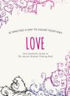 Love: 10 Minutes a Day to Color Your Way (Color Your Way 10 Minutes a Day) By Cher Kaufmann Cover Image