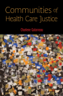 Communities of Health Care Justice (Critical Issues in Health and Medicine) By Charlene Galarneau Cover Image