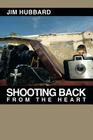 Shooting Back from the Heart By Jim Hubbard Cover Image
