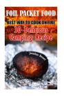 Foil Packet Food: Best Way To Cook On Fire: 30 Delicious Camping Recipes: (Prepper's Guide, Survival Guide, Emergency) By Jonathan Bennet Cover Image
