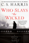 Who Slays the Wicked (Sebastian St. Cyr Mystery #14) By C. S. Harris Cover Image