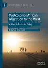 Postcolonial African Migration to the West: A Mimetic Desire for Being (Politics of Citizenship and Migration) Cover Image