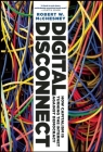 Digital Disconnect: How Capitalism Is Turning the Internet Against Democracy Cover Image
