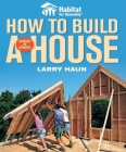 Habitat for Humanity How to Build a House: How to Build a House Cover Image