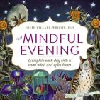 A Mindful Evening: Complete each day with a calm mind and open heart By David Dillard-Wright Cover Image