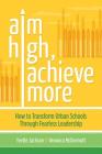 Aim High, Achieve More: How to Transform Urban Schools Through Fearless Leadership By Yvette Jackson, Veronica McDermott Cover Image