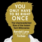 You Only Have to Be Right Once Lib/E: The Unprecedented Rise of the Instant Tech Billionaires By Randall Lane, Staff of Forbes, Walter Dixon (Read by) Cover Image