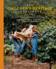 The Children's Heritage Sourcebook: 100+ Back-to-Roots Activities for Kids & Teens By Ashley Moore, Lauren Malloy, Emma Rollin Moore, Sara Prince (Photographs by) Cover Image