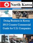 Doing Business in Korea: 2013 Country Commercial Guide for U.S. Companies Cover Image