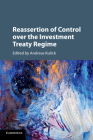 Reassertion of Control Over the Investment Treaty Regime By Andreas Kulick (Editor) Cover Image