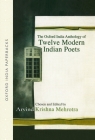 The Oxford India Anthology of Twelve Modern Indian Poets (Oxford India Paperbacks) By Arvind Krishna Mehrotra (Selected by) Cover Image