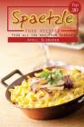 Top 30 Spaetzle Food Recipes: Food All the Way from Germany Cover Image