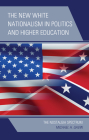 The New White Nationalism in Politics and Higher Education: The Nostalgia Spectrum By Michael H. Gavin Cover Image