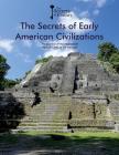 The Secrets of Early American Civilizations: The Decline of the Mayas and the Lost Cities of the Amazon (Secrets of History) By Federico Puigdevall, Albert Cañagueral Cover Image