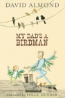 My Dad's A Birdman By David Almond, Polly Dunbar (Illustrator) Cover Image