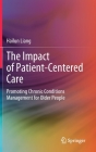 The Impact of Patient-Centered Care: Promoting Chronic Conditions Management for Older People By Hailun Liang Cover Image