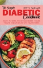 The Simple Diabetic Cookbook: Mouth-Watering and Detailed Recipes to Guide You Live a Healthier Life With Your Favorite Food Cover Image