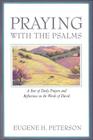 Praying with the Psalms: A Year of Daily Prayers and Reflections on the Words of David By Eugene H. Peterson Cover Image