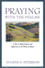 Praying with the Psalms: A Year of Daily Prayers and Reflections on the Words of David By Eugene H. Peterson Cover Image