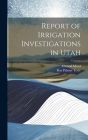 Report of Irrigation Investigations in Utah By Ray Palmer Teele, Elwood Mead Cover Image