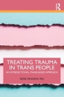 Treating Trauma in Trans People: An Intersectional, Phase-Based Approach By Reese Minshew Cover Image