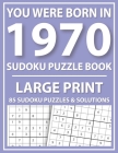 You Were Born in 1970: Sudoku Puzzle Book: Exciting Sudoku Puzzle Book For Adults And More With Solution By Tansian Jonson Publishing Cover Image