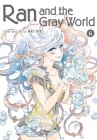 Ran and the Gray World, Vol. 6 By Aki Irie Cover Image