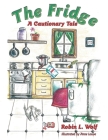 The Fridge: A Cautionary Tale By Robin L. Wolf, Anne Louve (Illustrator) Cover Image