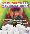 Do Monkeys Eat Marshmallows?: A Question and Answer Book about Animal Diets (Animals) Cover Image