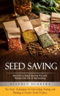 Seed Saving: Become a Seed Saving Pro and Master the Art of Harvesting (The Basic Techniques for Harvesting, Storing, and Planting Cover Image