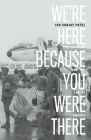 We're Here Because You Were There: Immigration and the End of Empire By Ian Patel Cover Image