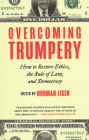 Overcoming Trumpery: How to Restore Ethics, the Rule of Law, and Democracy By Norman Eisen Cover Image