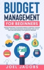 Budget Management for Beginners: Proven Strategies to Revamp Business & Personal Finance Habits. Stop Living Paycheck to Paycheck, Get Out of Debt, an By Joel Jacobs Cover Image