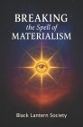 Breaking The Spell of Materialism By Black Lantern Society Cover Image