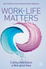 Work-Life Matters: Crafting a New Balance at Work and at Home By David Pendleton, Peter Derbyshire, Chloe Hodgkinson Cover Image