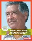 What's Your Story, Cesar Chavez? (Cub Reporter Meets Famous Americans) Cover Image