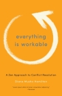 Everything Is Workable: A Zen Approach to Conflict Resolution By Diane Musho Hamilton Cover Image