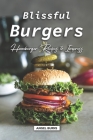 Blissful Burgers: Hamburger Recipes to Impress By Angel Burns Cover Image