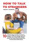 How to Talk to Strangers: 10 Proven Ways On How To Talk To Strangers Without Being Awkward: Perfect Your Social Skills, Master Small Talk, Make Cover Image
