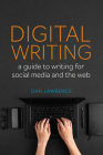Digital Writing: A Guide to Writing for Social Media and the Web By Daniel Lawrence Cover Image