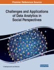 Challenges and Applications of Data Analytics in Social Perspectives By V. Sathiyamoorthi (Editor), Atilla Elci (Editor) Cover Image