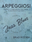 Arpeggios!: Inversions And Superimposition Over Popular Standard Chord Progressions, Volume 6 By Brad Rosten Cover Image