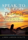 Speak to Me God, I'm Listening: 365 Daily Meditations for Those Who Want to Hear God Answer Life's Toughest Questions By Linda Larson Schlitz Cover Image
