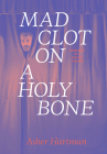 Mad Clot on a Holy Bone: Memories of a Psychic Theater Cover Image