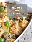 Recipes for Casseroles: Recipe Book to Write, Large 100 Pages, Practical and extended 8.5 x 11 inches Cover Image