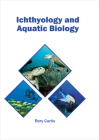 Ichthyology and Aquatic Biology By Rory Curtis (Editor) Cover Image