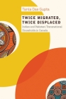 Twice Migrated, Twice Displaced: Indian and Pakistani Transnational Households in Canada By Tania Das Gupta Cover Image