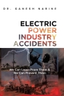 Electric Power Industry Accidents: We Can Learn from Them & We Can Prevent Them By Ganesh Narine Cover Image
