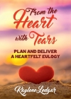 From The Heart With Tears: Plan and Deliver a Heartfelt Eulogy By Kaylene Ledgar Cover Image