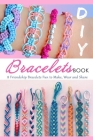 DIY Bracelets Book: 8 Friendship Bracelets Fun to Make, Wear and Share: Gift Ideas for Holiday By Tilithia Allen Cover Image